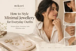 How to Style Minimal Jewellery for Everyday Outfits